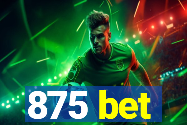 875 bet